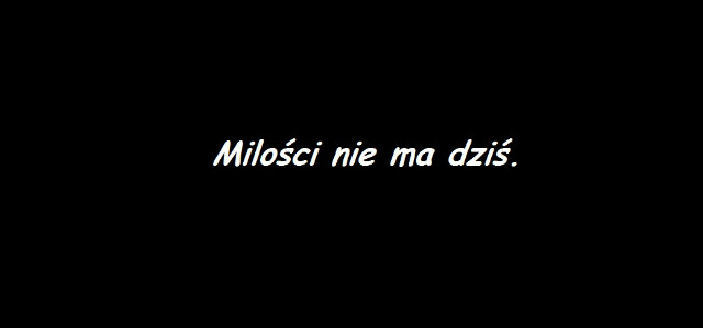 bo przecie nie ma, prawda?