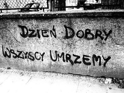 ` Dzie dobry, wszyscy umrzemy.