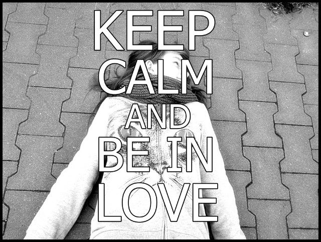 KEEP CALM AND BE IN LOVE