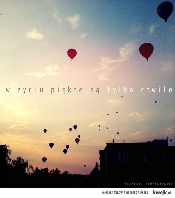 W zyciu piekne sa tylko chwile,