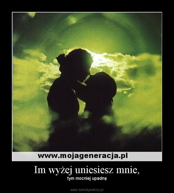 IM WYEJ UNIESIESZ MNIE ... 