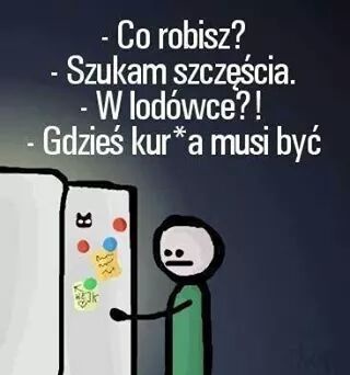 Gdzie kur*a to szczcie ?!