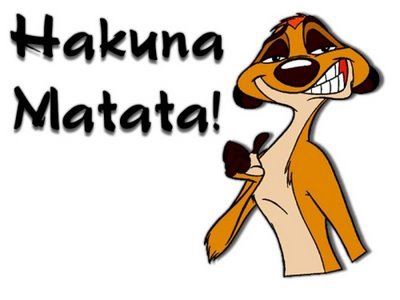 Hakuna Matata ;]]