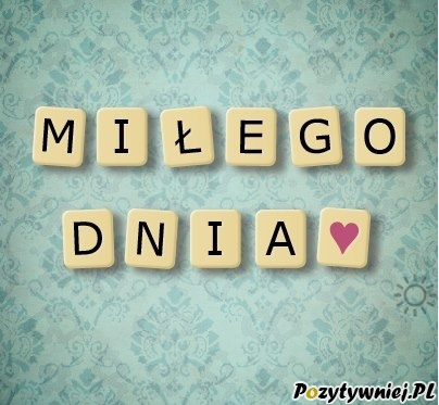 Pozytywnego dnia :-)