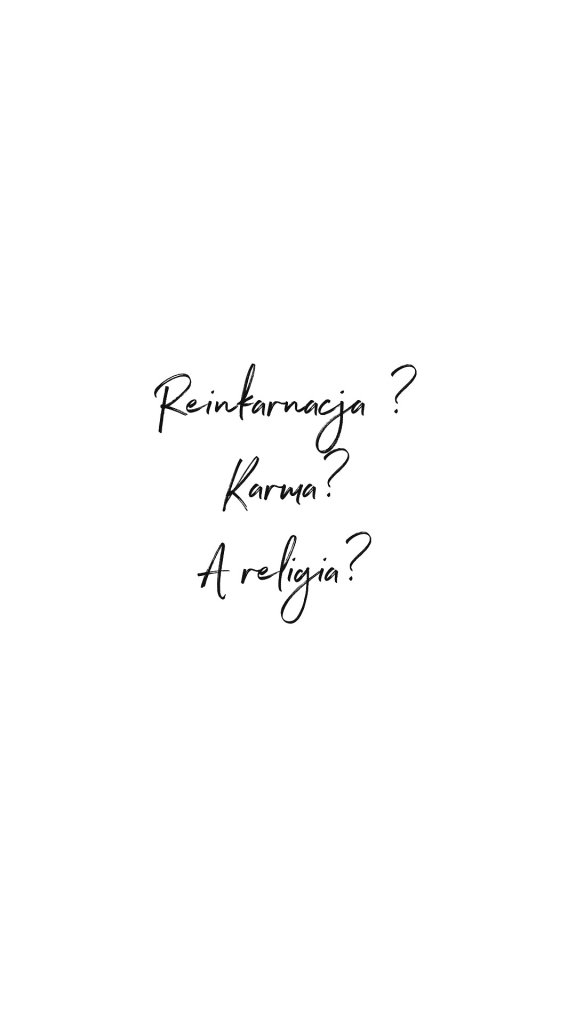 Reinkarnacja, karma, a religia?