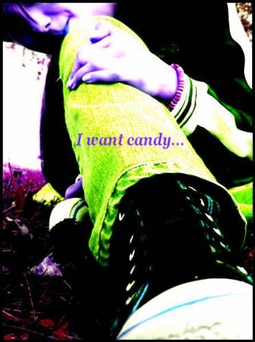 I want candy...