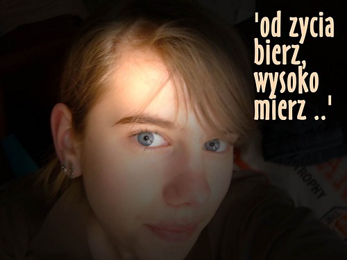 ' od zycia bierz, wysoko mierz..
