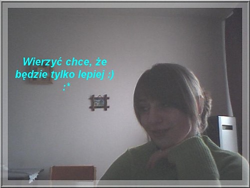 ...Wierzy cigle chce..