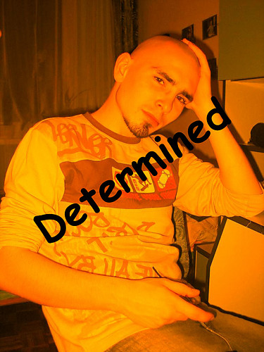 DETERMINED !!!!!!!!!!!!!!!!!!!!!