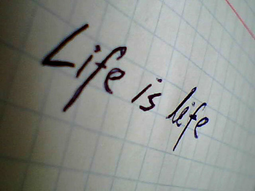 Life is life