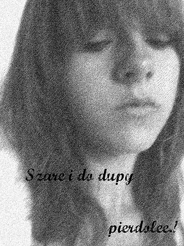 Szare i do dupy :/