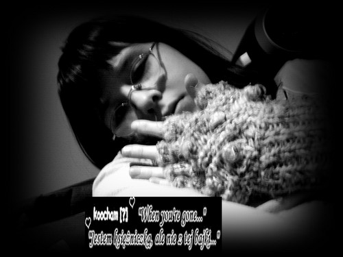 When you're  gone? :*