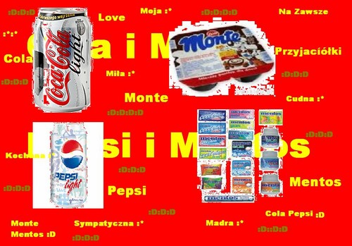 :*Cola Pepsi i Monte Mentos :*