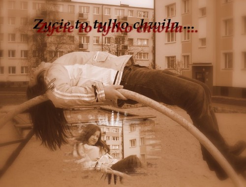 Zycie to tylko chwila :) 