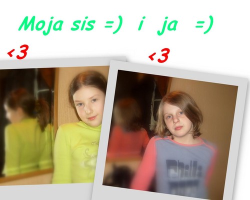 ....Ja z moj kochan sis...