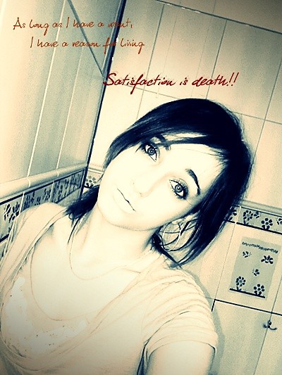 Satisfaction is death!
