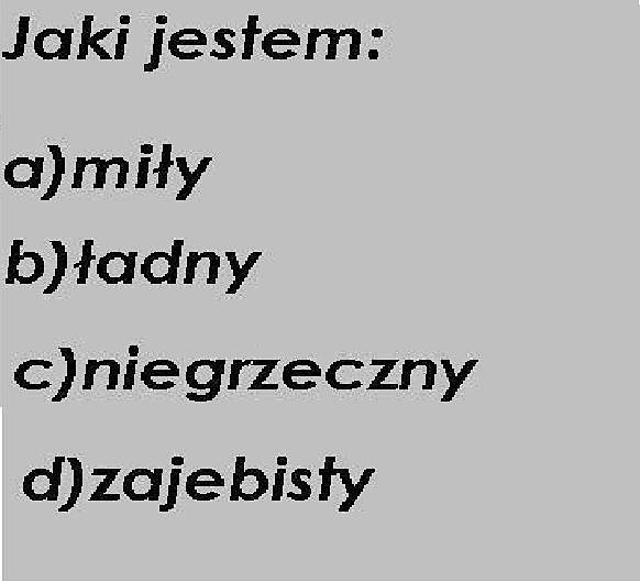 No i jaki jestem?? ;P