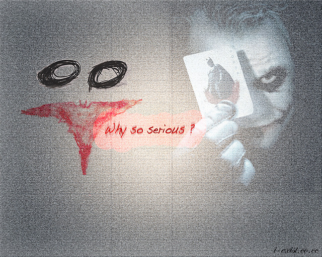 Why so serious? : >