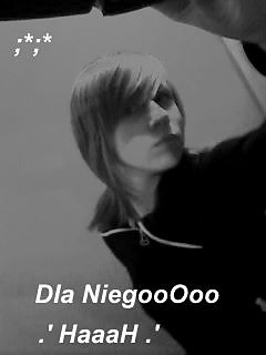 Dla Niego ;*;*  CiAcHo  ;]]