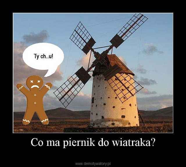 Co ma piernik do wiatraka