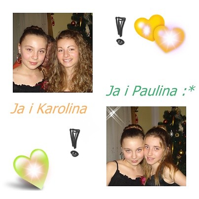 Ja Paulina , Karolina !!