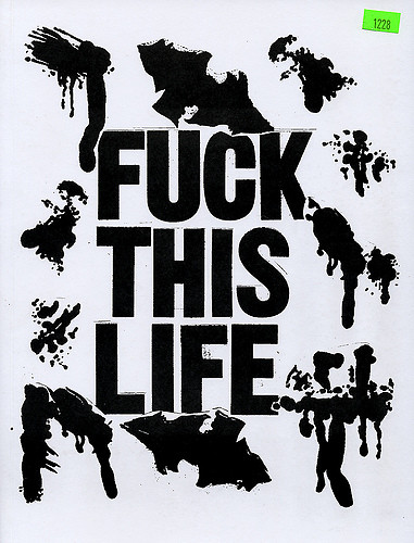 FUCK THS LIFE!