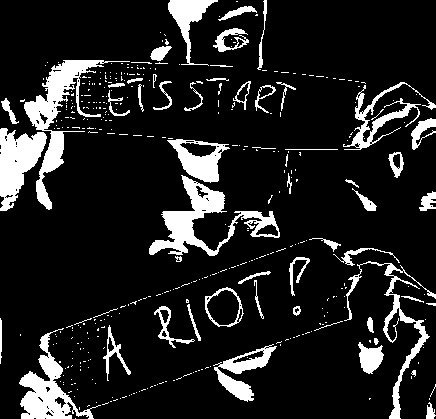 let's start a riot wohoo 