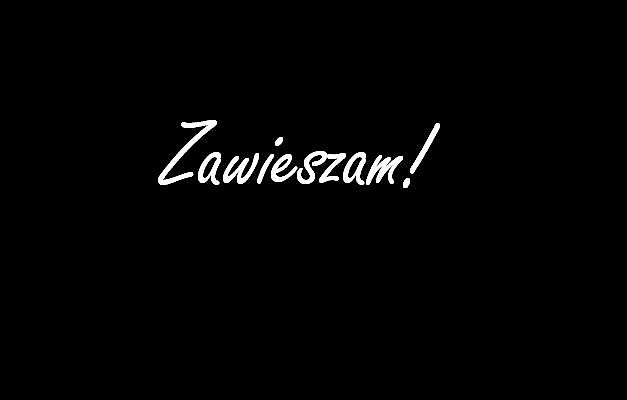 Zawieszam .. ; >