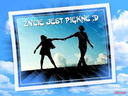 ycie jest pikne :D