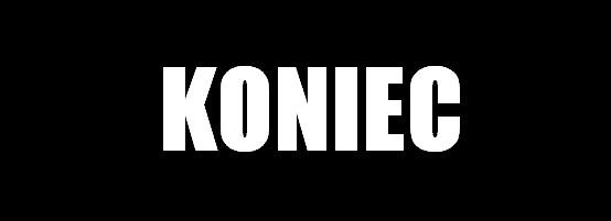 KONIEC!