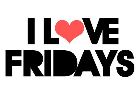i love fridays. 