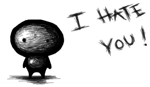 I hate you. 