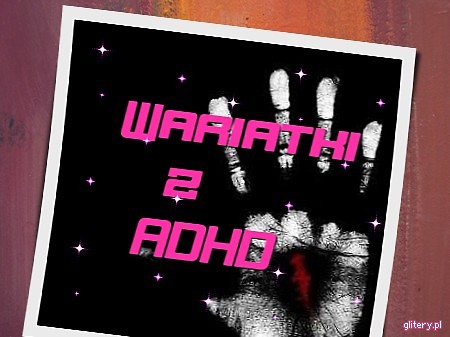 Wpis wariatkizadhd