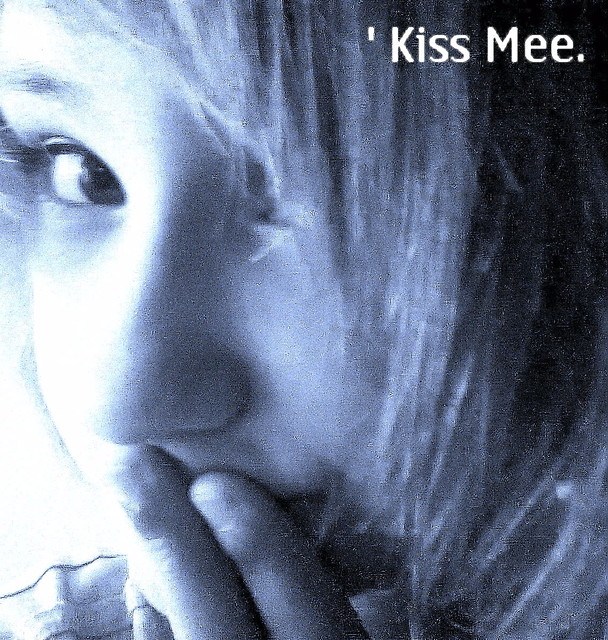 kiss me .