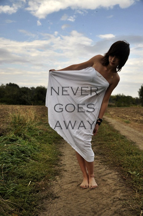 never goes away..