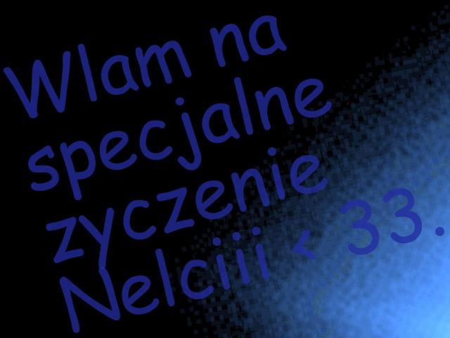 Wam dla Nelcii < 3