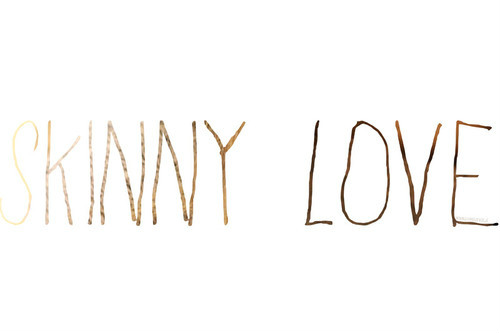 skinny love