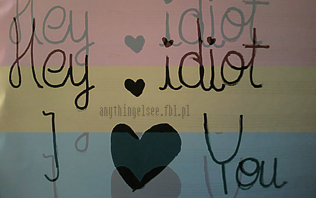 Hey idiot i 