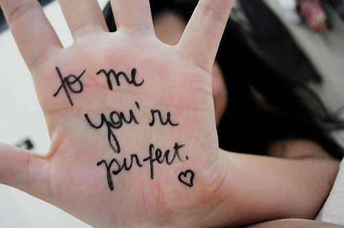 to me you're perfect. 