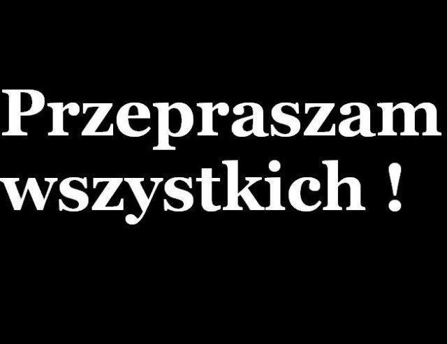 PRZEPRASZAM !
