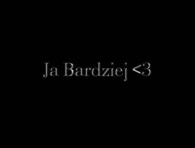 Ja bardziej :D