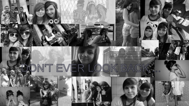 Don't ever look back .