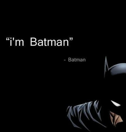 I'm Batman. 