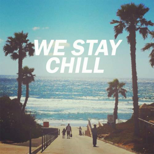 We stay chill .