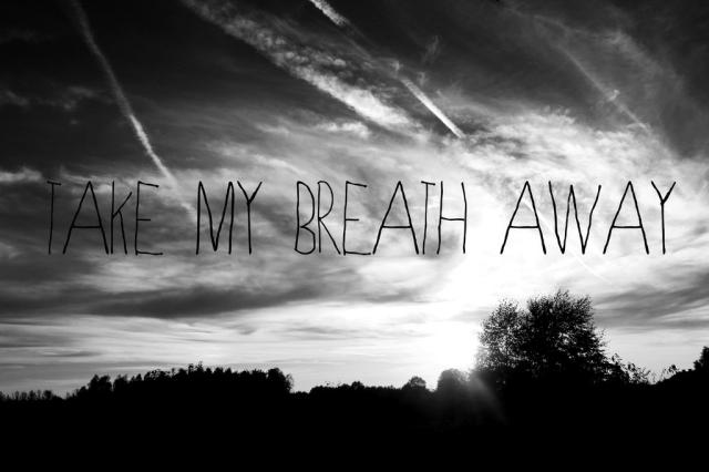 take my breath away