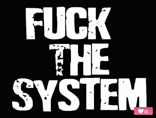 Fuck The System !