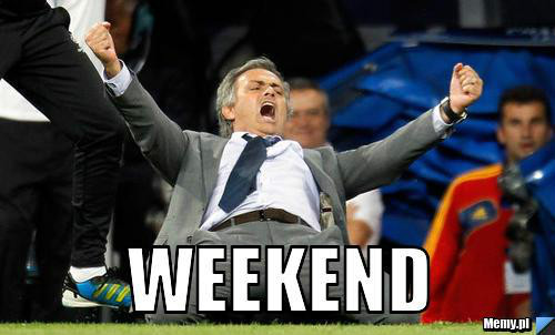 reakcja moja na weekend ; D