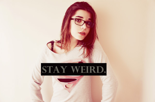 STAY WEIRD.