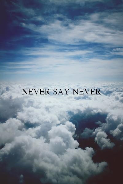 Never say never