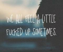 WE ALL FEEL A LITTLE FUCKET UP 